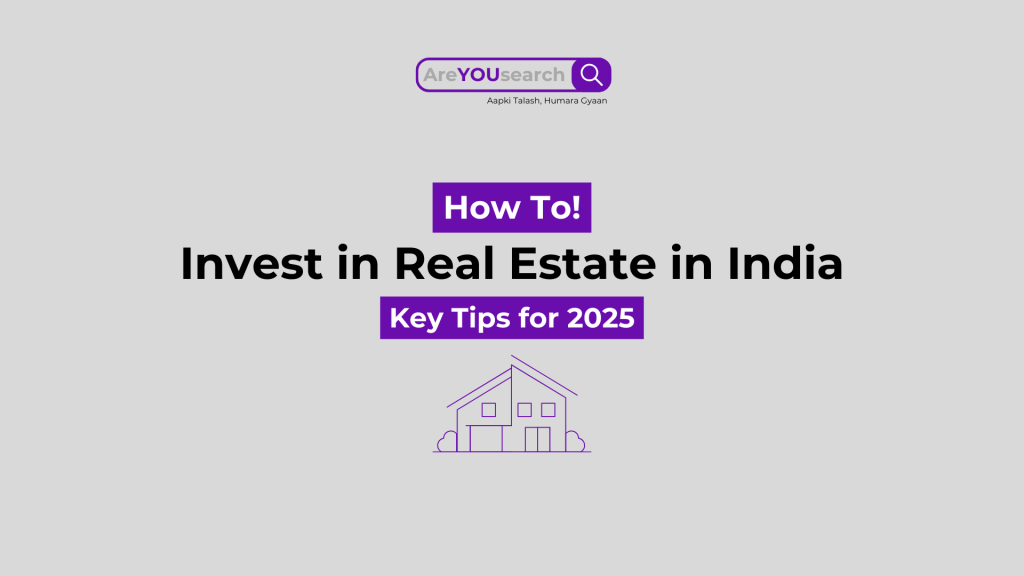 Top Tips for Real Estate Investment in India in 2025