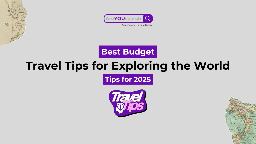 Best Budget Travel Tips for Exploring the World in 2025