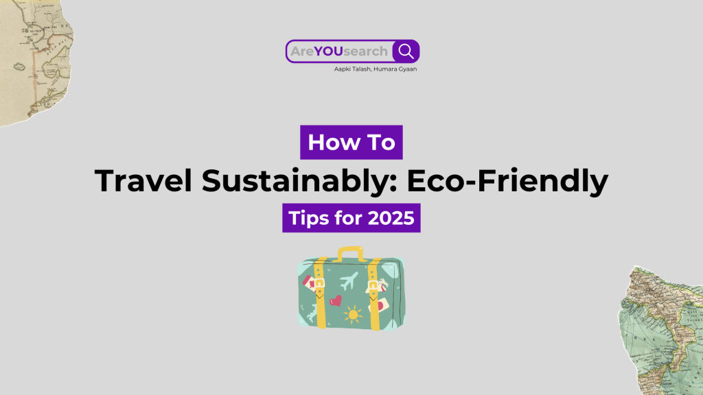 Sustainable Travel Tips for 2025: Eco-Friendly Ways to Explore the World