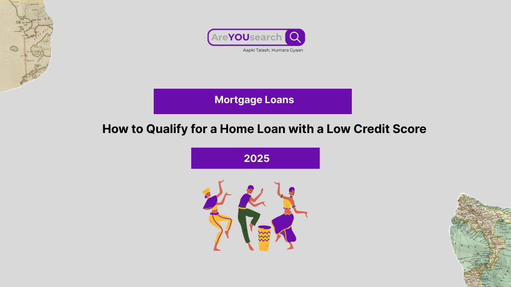 How to Qualify for a Home Loan with a Low Credit Score